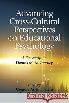 Advancing Cross-Cultural Perspectives on Educational Psychology: A Festschrift for Dennis M. McInerney Liem, Gregory Arief D. 9781623963859