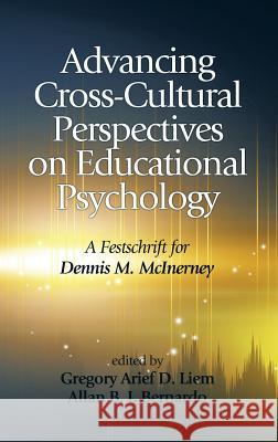 Advancing Cross-Cultural Perspectives on Educational Psychology: A Festschrift for Dennis M. McInerney (Hc) Liem, Gregory Arief D. 9781623963866