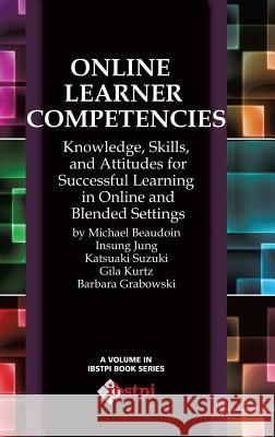 Online Learner Competencies: Knowledge, Skills, and Attitudes for Successful Learning in Online and Blended Settings (Hc) Beaudoin, Michael 9781623964016 Information Age Publishing