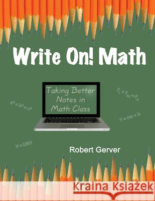 Write On! Math: Taking Better Notes in Math Class Gerver, Robert 9781623964061