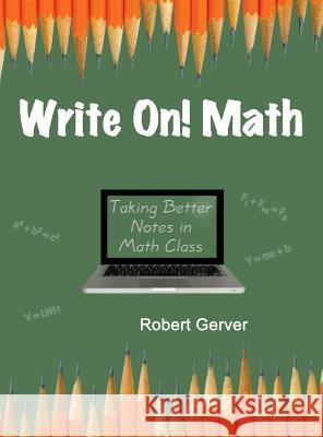 Write On! Math: Taking Better Notes in Math Class (Hc) Gerver, Robert 9781623964078