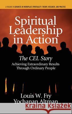 Spiritual Leadership in Action: The Cel Story: Achieving Extraordinary Results Through Ordinary People (Hc) Fry, Louis W. 9781623964108 Information Age Publishing