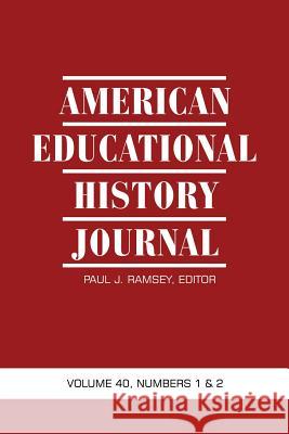 American Educational History Journal Volume 40, Numbers 1 & 2 Ramsey, Paul J. 9781623964214 Information Age Publishing