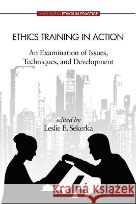 Ethics Training in Action: An Examination of Issues, Techniques, and Development Sekerka, Leslie E. 9781623964634 Information Age Publishing