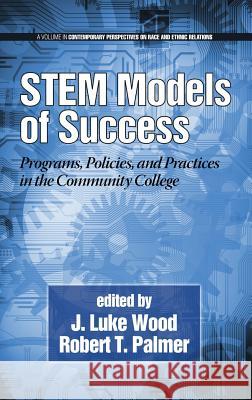 Stem Models of Success: Programs, Policies, and Practices in the Community College (Hc) Wood, J. Luke 9781623964825 Information Age Publishing