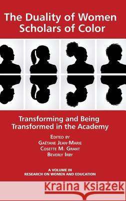 The Duality of Women Scholars of Color: Transforming and Being Transformed in the Academy (Hc) Jean-Marie, Gaetane 9781623965037
