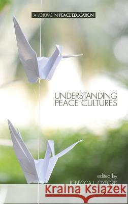 Understanding Peace Cultures (Hc) Oxford, Rebecca L. 9781623965068