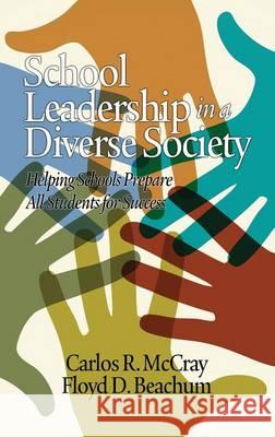 School Leadership in a Diverse Society: Helping Schools Prepare All Students for Success (Hc) McCray, Carlos R. 9781623965303