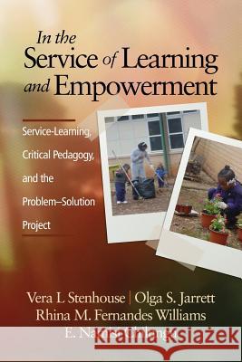 In the Service of Learning and Empowerment: Service-Learning, Critical Pedagogy, and the Problem-Solution Project Stenhouse, Vera L. 9781623965440