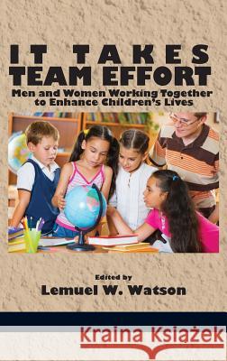 It Takes Team Effort: Men and Women Working Together to Enhance Children's Lives (Hc) Lemuel W. Watson 9781623965600