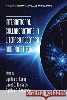 International Collaborations in Literacy Research and Practice Cynthia B. Leung Janet C. Richards Cynthia A. Lassonde 9781623965655