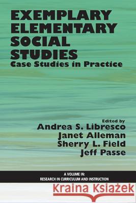 Exemplary Elementary Social Studies: Case Studies in Practice Libresco Andrea S. Alleman Janet Field Sherry L. 9781623965983