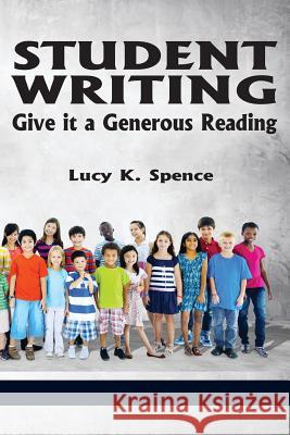 Student Writing: Give It a Generous Reading Lucy K. Spence 9781623966522 Information Age Publishing