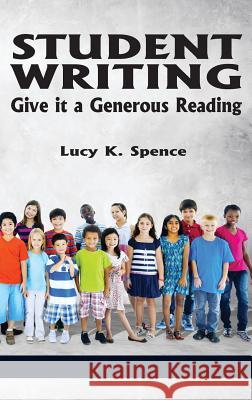 Student Writing: Give It a Generous Reading (Hc) Spence, Lucy K. 9781623966539 Information Age Publishing