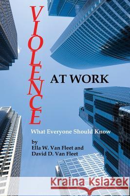 Violence at Work: What Everyone Should Know Ella W. Va David D. Va 9781623966850 Information Age Publishing
