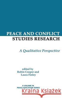Peace and Conflict Studies Research: A Qualitative Perspective (Hc) Robin Cooper Laura Finley 9781623966928 Information Age Publishing