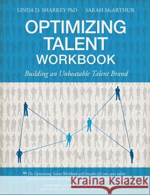Optimizing Talent Workbook: Building an Unbeatable Talent Brand Linda D. Sharkey Sarah McArthur 9781623967093
