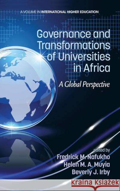 Governance and Transformations of Universities in Africa: A Global Perspective (Hc) Fredrick M. Nafukho Helen M. a. Muyia Beverly Irby 9781623967420 Information Age Publishing
