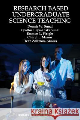 Research Based Undergraduate Science Teaching Dennis W Sunal Cynthia Szymanski Sunal Emmett L Wright 9781623967505 Information Age Publishing