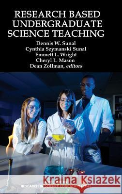 Research Based Undergraduate Science Teaching (Hc) Dennis W Sunal Cynthia Szymanski Sunal Emmett L Wright 9781623967512