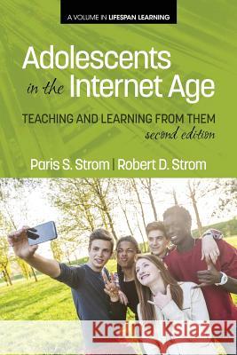 Adolescents In The Internet Age: Teaching And Learning From Them, 2nd Edition Strom, Paris S. 9781623967628 Information Age Publishing