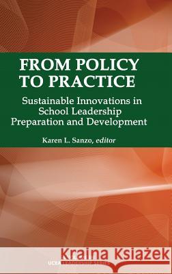 From Policy to Practice: Sustainable Innovations in School Leadership Preparation and Development (Hc) Karen L. Sanzo 9781623967840