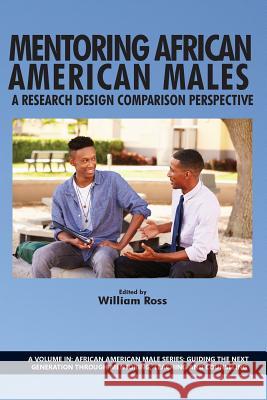 Mentoring African American Males: A Research Design Comparison Perspective William Ross (Purdue University-West Laf   9781623968014