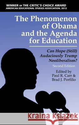The Phenomenon of Obama and the Agenda for Education: Can Hope (Still)Audaciously Trump Neoliberalism? (Second Edition) (HC) Carr, Paul R. 9781623968335