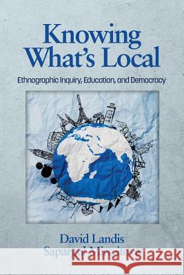 Knowing What's Local: Ethnographic Inquiry, Education and Democracy Landis, David 9781623968441 Information Age Publishing