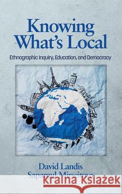 Knowing What's Local: Ethnographic Inquiry, Education and Democracy (HC) Landis, David 9781623968458 Information Age Publishing