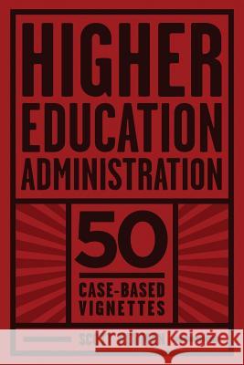 Higher Education Administration: 50 Case-Based Vignettes Scott Newman   9781623968489 Information Age Publishing