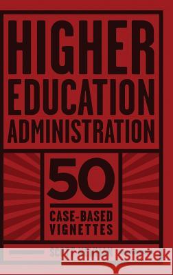 Higher Education Administration: 50 Case-Based Vignettes (HC) Newman, Scott 9781623968496 Information Age Publishing