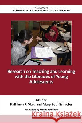 Research on Teaching and Learning with the Literacies of Young Adolescents Kathleen F. Malu Mary Beth Schaefer  9781623968540 Information Age Publishing