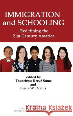 Immigration and Schooling: Redefining the 21st Century America (HC) Somé, Touorizou Hervé 9781623968939 Information Age Publishing