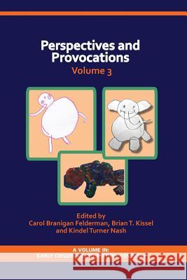 Perspectives and Provocations in Early Childhood Education Volume 3 Carol Branigan Felderman Brian Kissel Kindel Nash 9781623968984