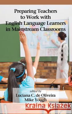 Preparing Teachers to Work with English Language Learners in Mainstream Classrooms Luciana C. D Mike Yough 9781623969257