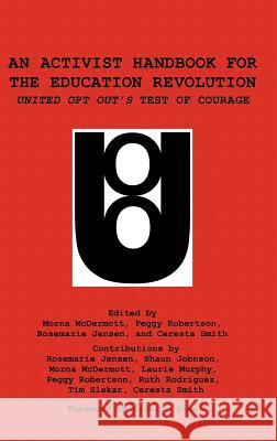 An Activist Handbook for the Education Revolution: United Opt Out's Test of Courage (HC) McDermott, Morna 9781623969332 Information Age Publishing
