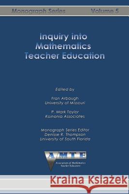 Inquiry into Mathematics Teacher Education Arbaugh, Fran 9781623969493