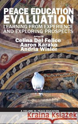 Peace Education Evaluation: Learning from Experience and Exploring Prospects (HC) Del Felice, Celina 9781623969745 Information Age Publishing