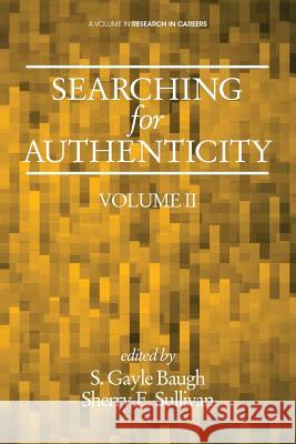 Searching for Authenticity S. Gayle Baugh Sherry E. Sullivan S. Gayle Baugh 9781623969820 Information Age Publishing