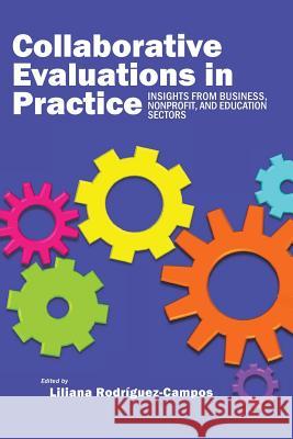 Collaborative Evaluation in Practice: Insights from Business, Nonprofit, and Education Liliana Rodriguez-Campos 9781623969882 Information Age Publishing
