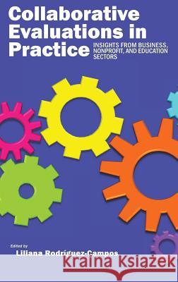 Collaborative Evaluation in Practice: Insights from Business, Nonprofit, and Education (HC) Rodríguez-Campos, Liliana 9781623969899 Information Age Publishing