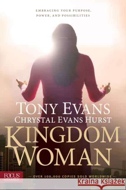 Kingdom Woman: Embracing Your Purpose, Power, and Possibilities Chrystal Evans Hurst Tony Evans 9781624053542