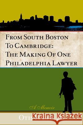 From South Boston to Cambridge: The Making of One Philadelphia Lawyer - A Memoir Otis L. Le 9781624070761 Fitzgerald Co.