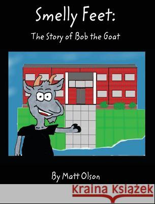 Smelly Feet: The Story of Bob the Goat Matt Olson 9781624072598 Bookstand Publishing