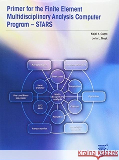 Primer for Finite Element Multidisciplinary Engineering Analysis - STARS Kajal K. Gupta J. L. Meek  9781624101748 American Institute of Aeronautics & Astronaut