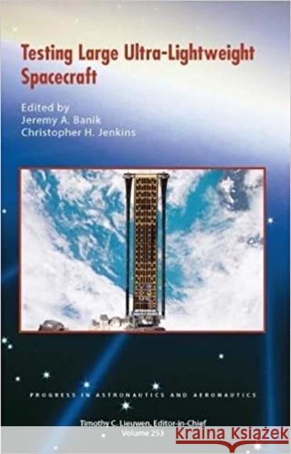 Testing Large Ultra-Lightweight Spacecraft Jeremy A. Banik Christopher H.M. Jenkins  9781624104640