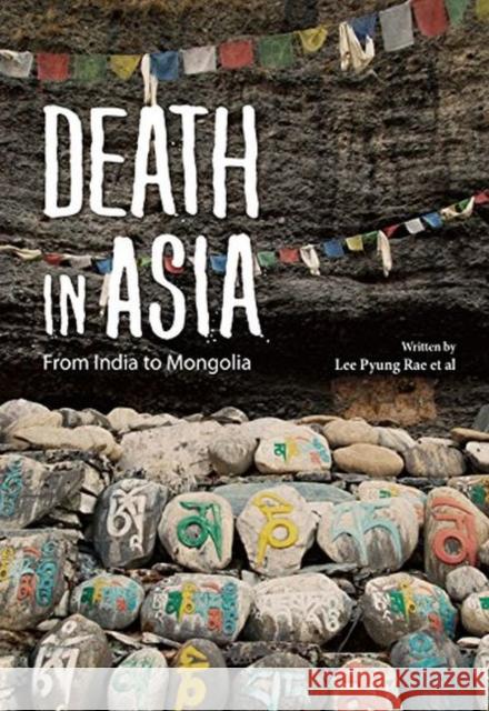 Death in Asia: From India to Mongolia Lee Pyung Rae Et Al 9781624120541 Seoul Selection