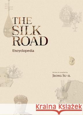The Silk Road Encyclopedia Su-Il Jeong 9781624120664 Seoul Selection