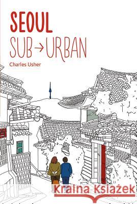 Seoul Sub-Urban Charles Usher 9781624120848 Seoul Selection